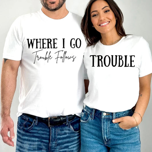 Must Have "Where I Go, Trouble Follows" T-Shirt Combo